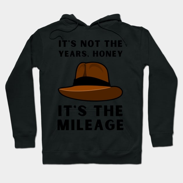 It's not the years, it's the mileage - Indy Hat - Funny Hoodie by Fenay-Designs